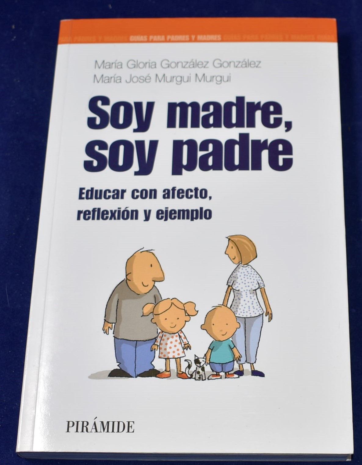 Soy madre, soy padre: Educar con afecto, reflexión y ejemplo (Guías para  padres y madres)